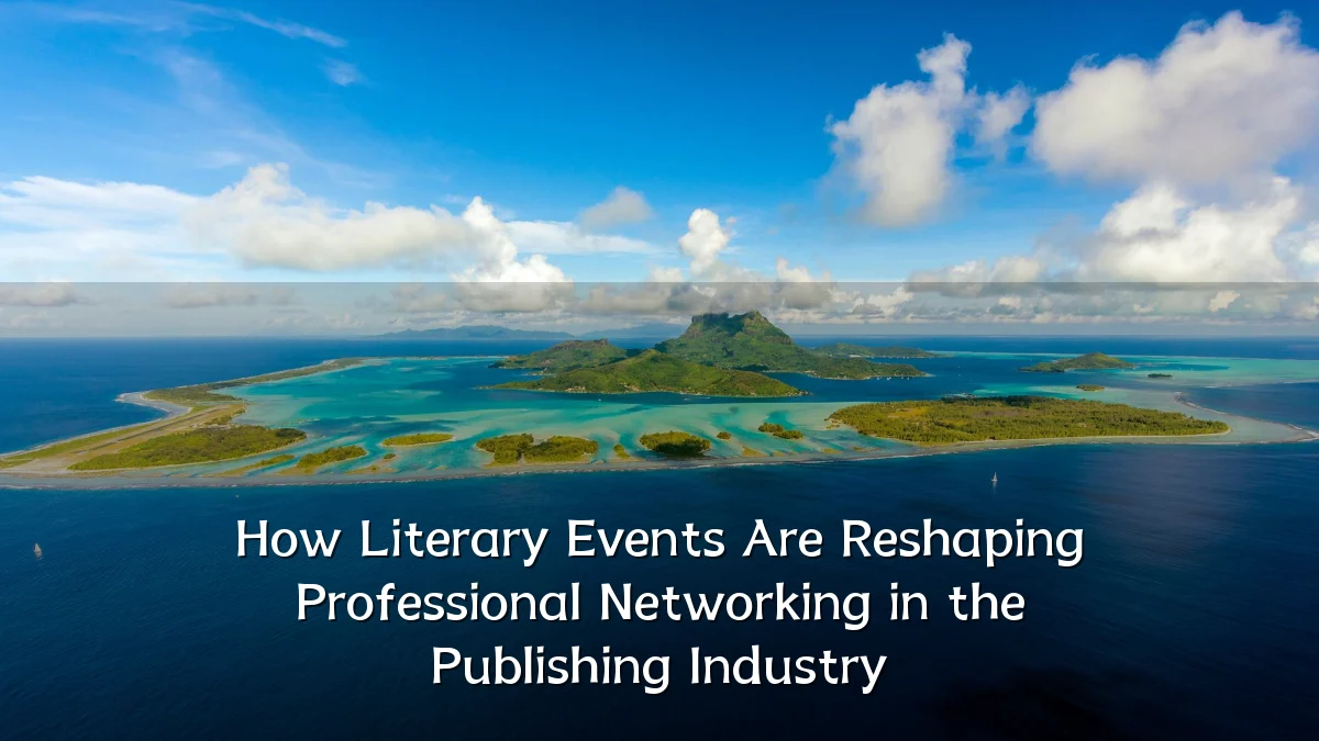 How Literary Events Are Reshaping Professional Networking in the Publishing Industry