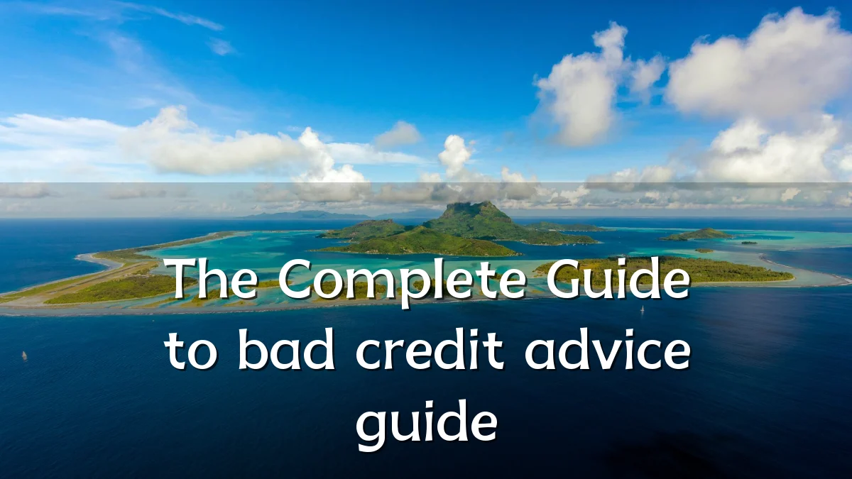 The Complete Guide to bad credit advice guide