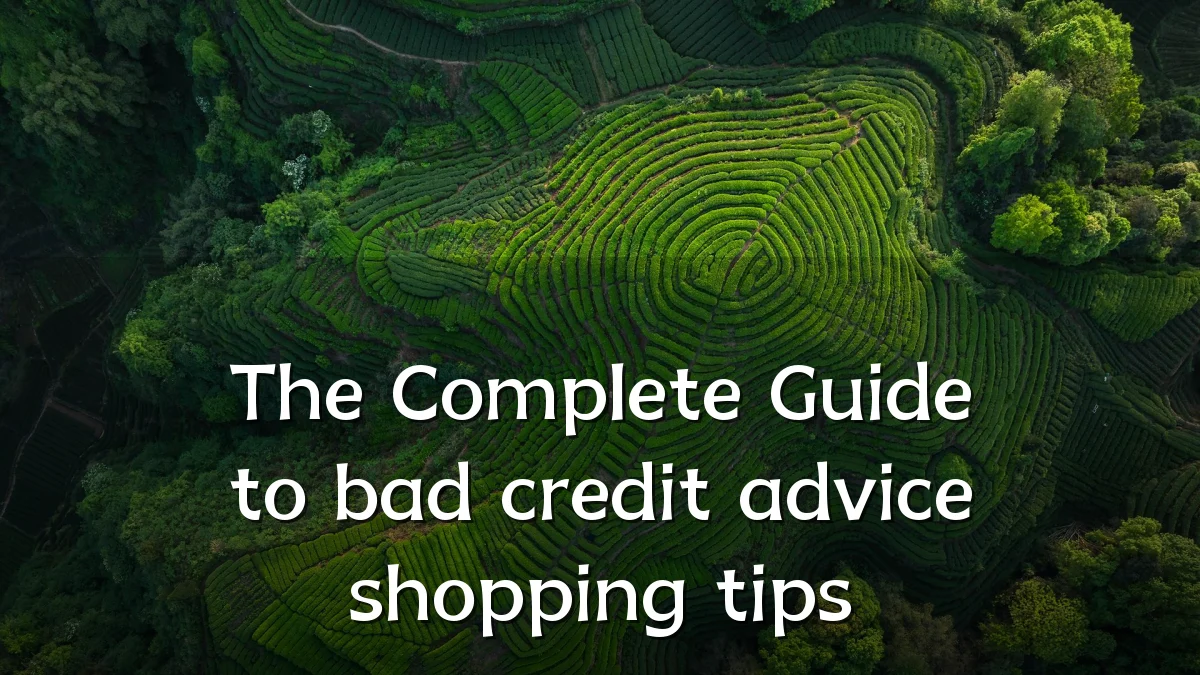 The Complete Guide to bad credit advice shopping tips