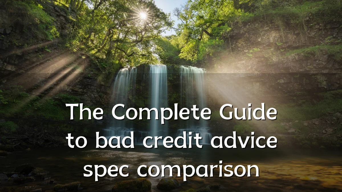 The Complete Guide to bad credit advice spec comparison