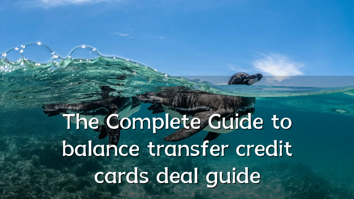 The Complete Guide to balance transfer credit cards deal guide