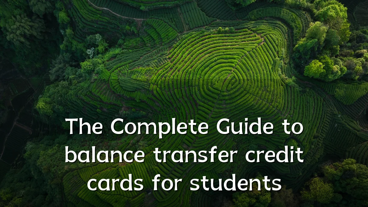 The Complete Guide to balance transfer credit cards for students