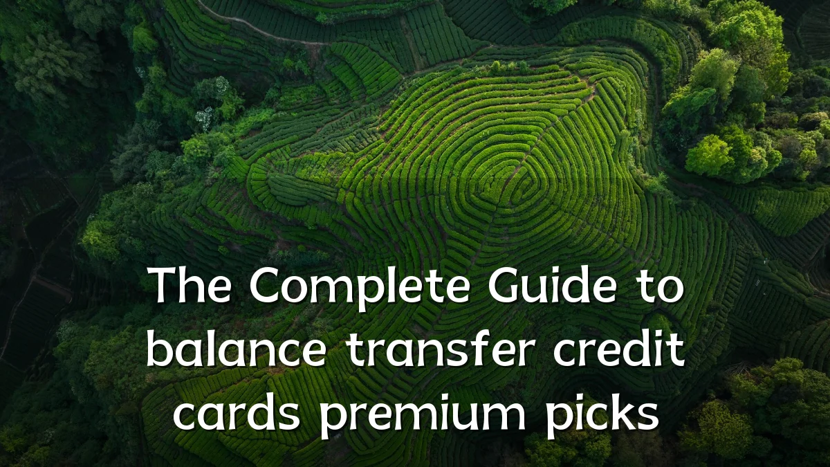 The Complete Guide to balance transfer credit cards premium picks