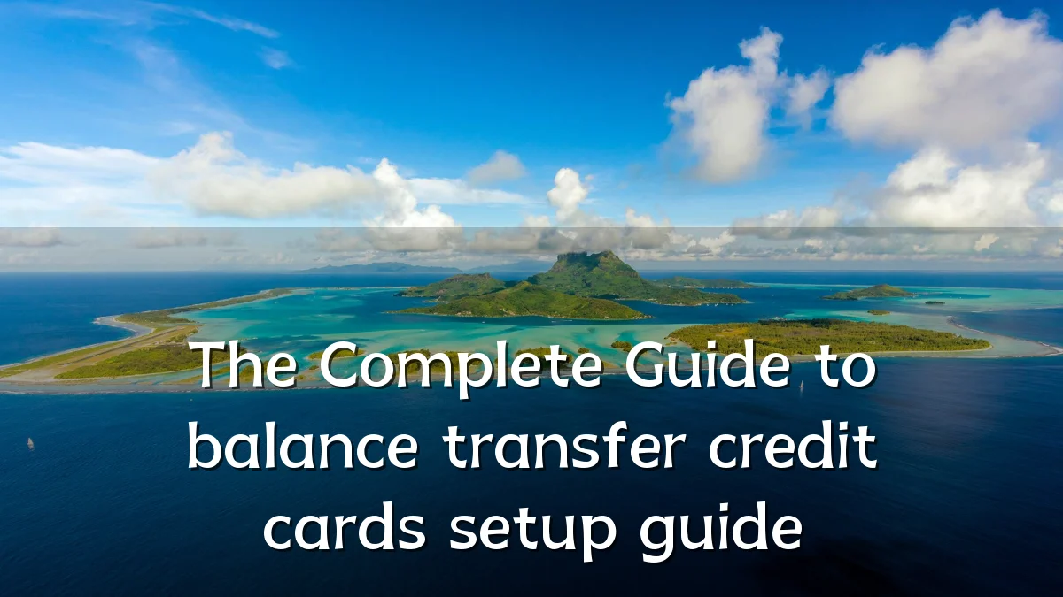 The Complete Guide to balance transfer credit cards setup guide