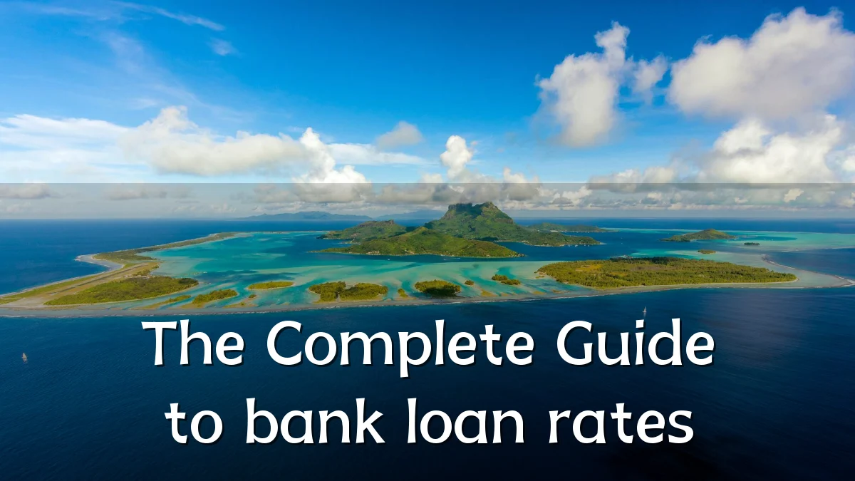 The Complete Guide to bank loan rates