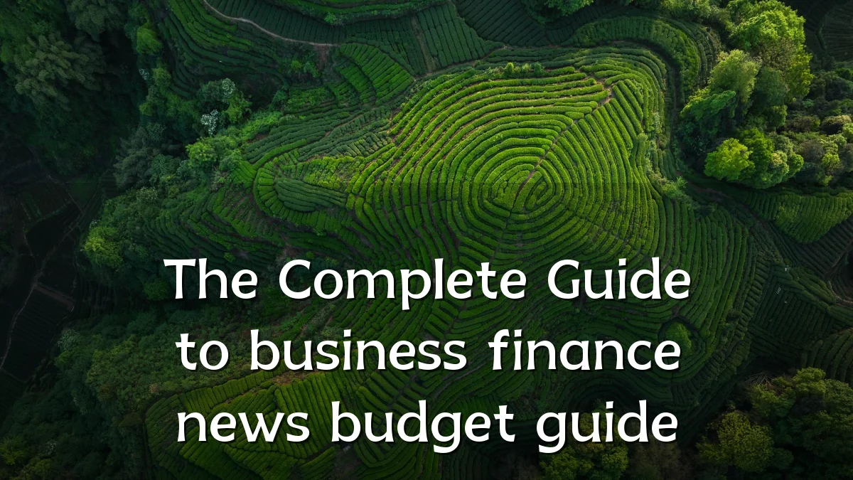 The Complete Guide to business finance news budget guide