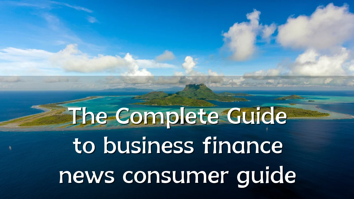 The Complete Guide to business finance news consumer guide