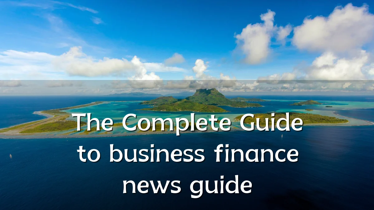 The Complete Guide to business finance news guide