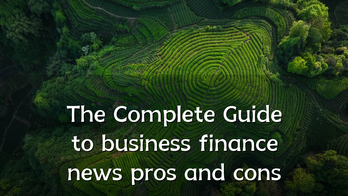 The Complete Guide to business finance news pros and cons