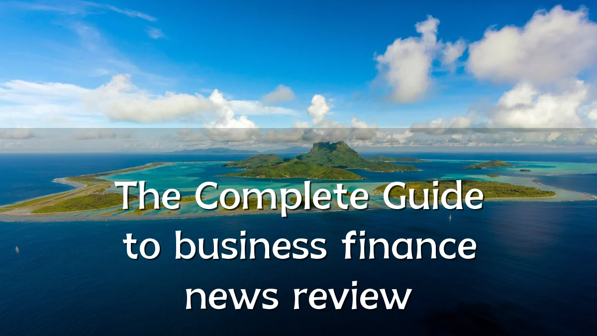 The Complete Guide to business finance news review