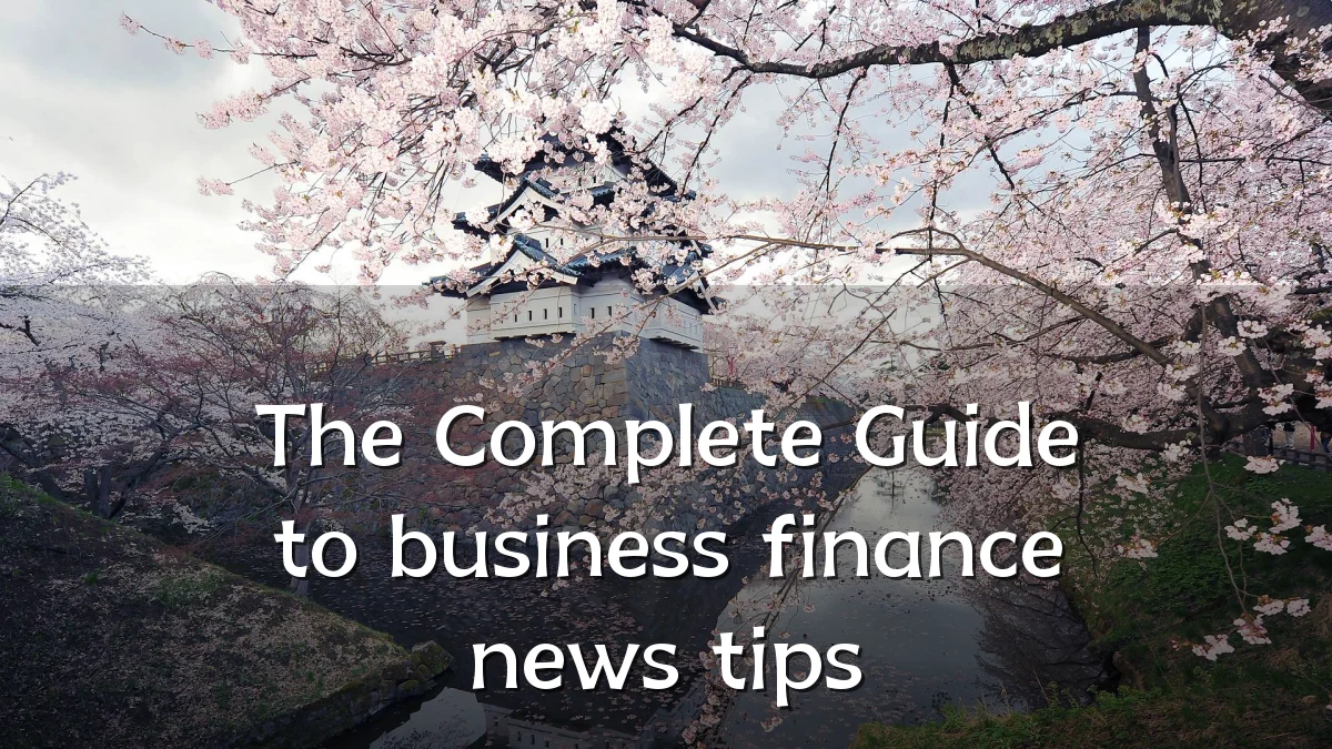 The Complete Guide to business finance news tips