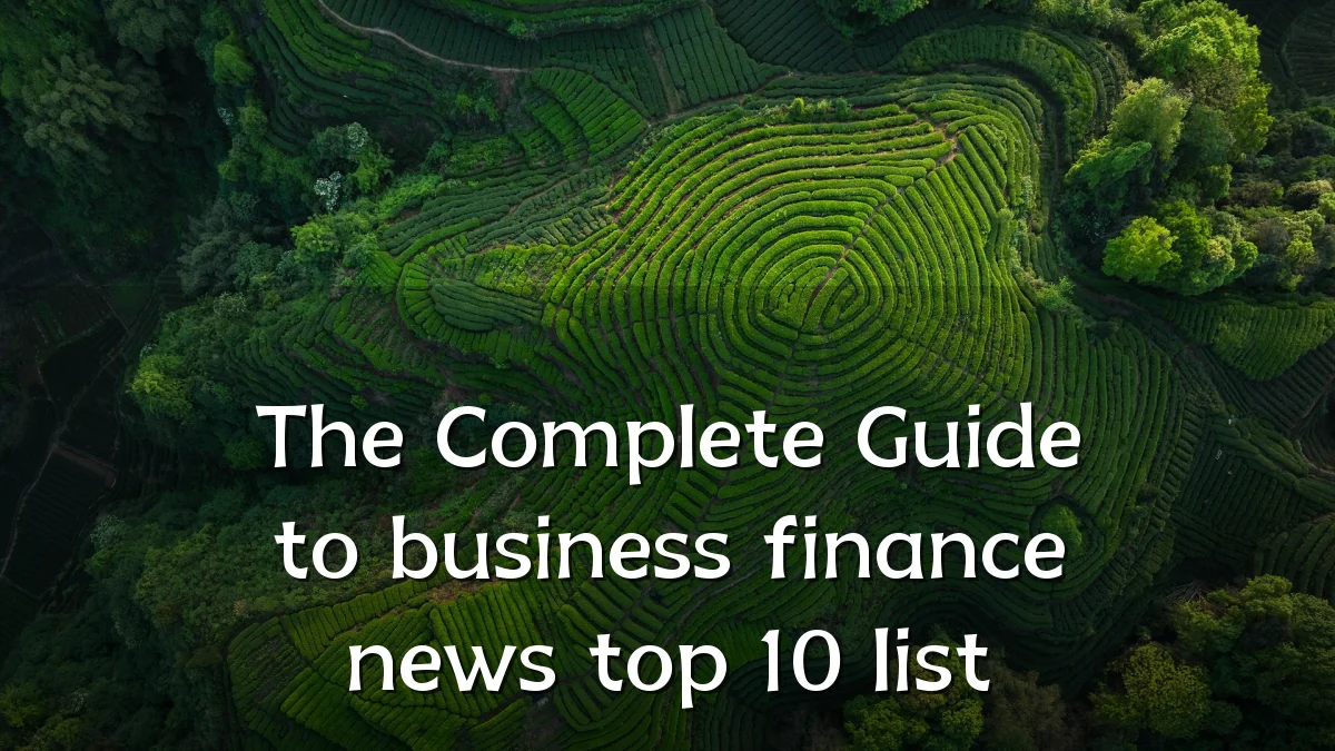 The Complete Guide to business finance news top 10 list