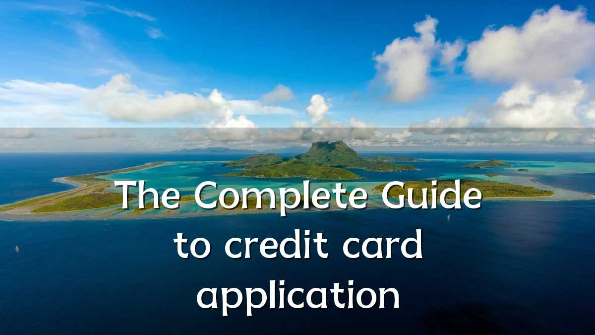 The Complete Guide to credit card application