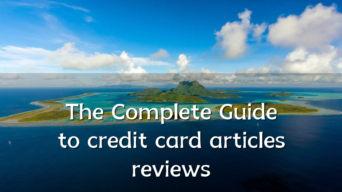 The Complete Guide to credit card articles reviews