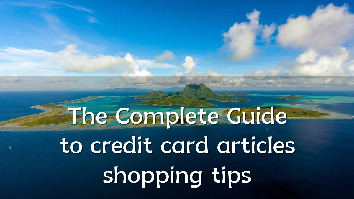 The Complete Guide to credit card articles shopping tips