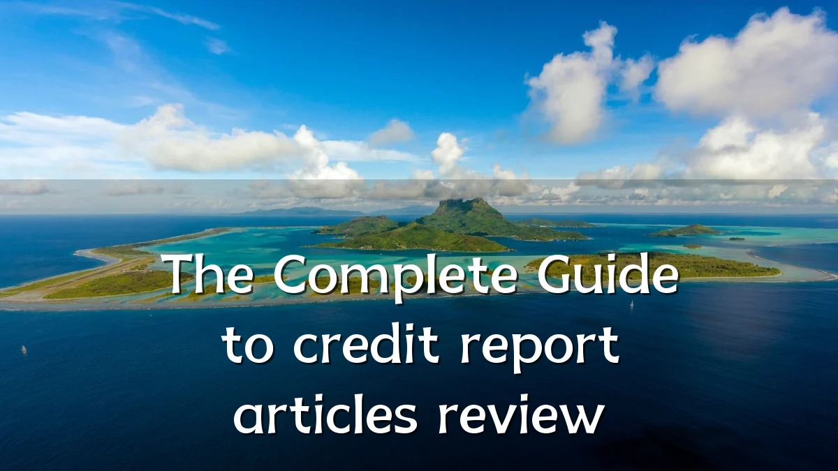 The Complete Guide to credit report articles review