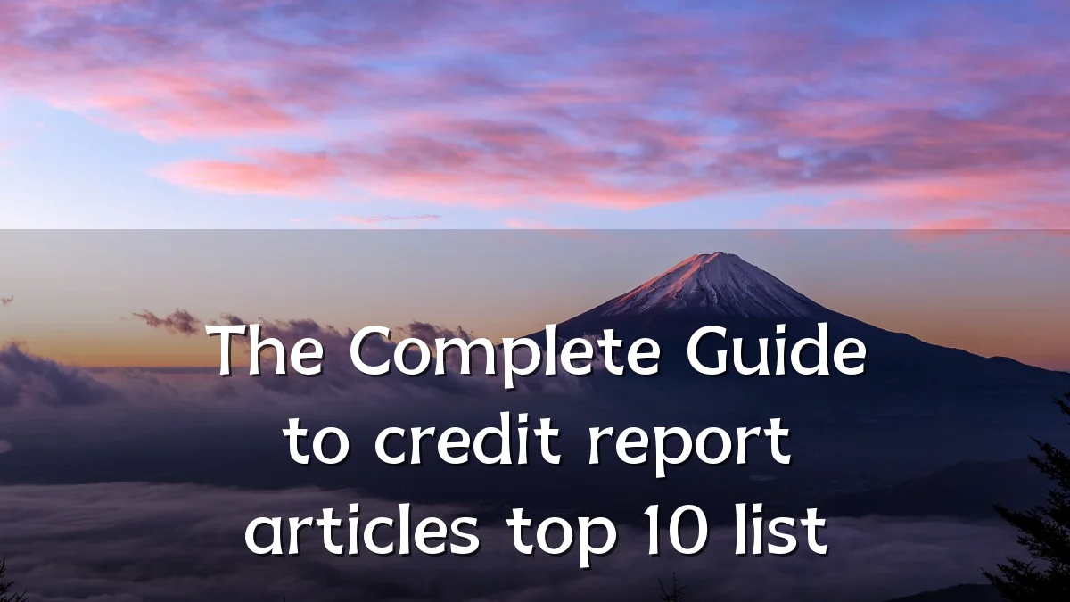 The Complete Guide to credit report articles top 10 list