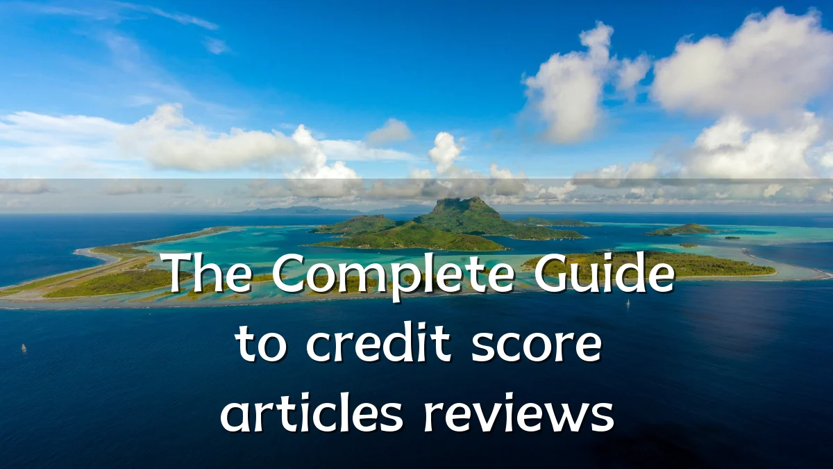 The Complete Guide to credit score articles reviews