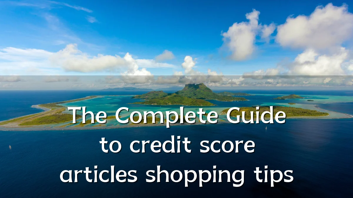 The Complete Guide to credit score articles shopping tips