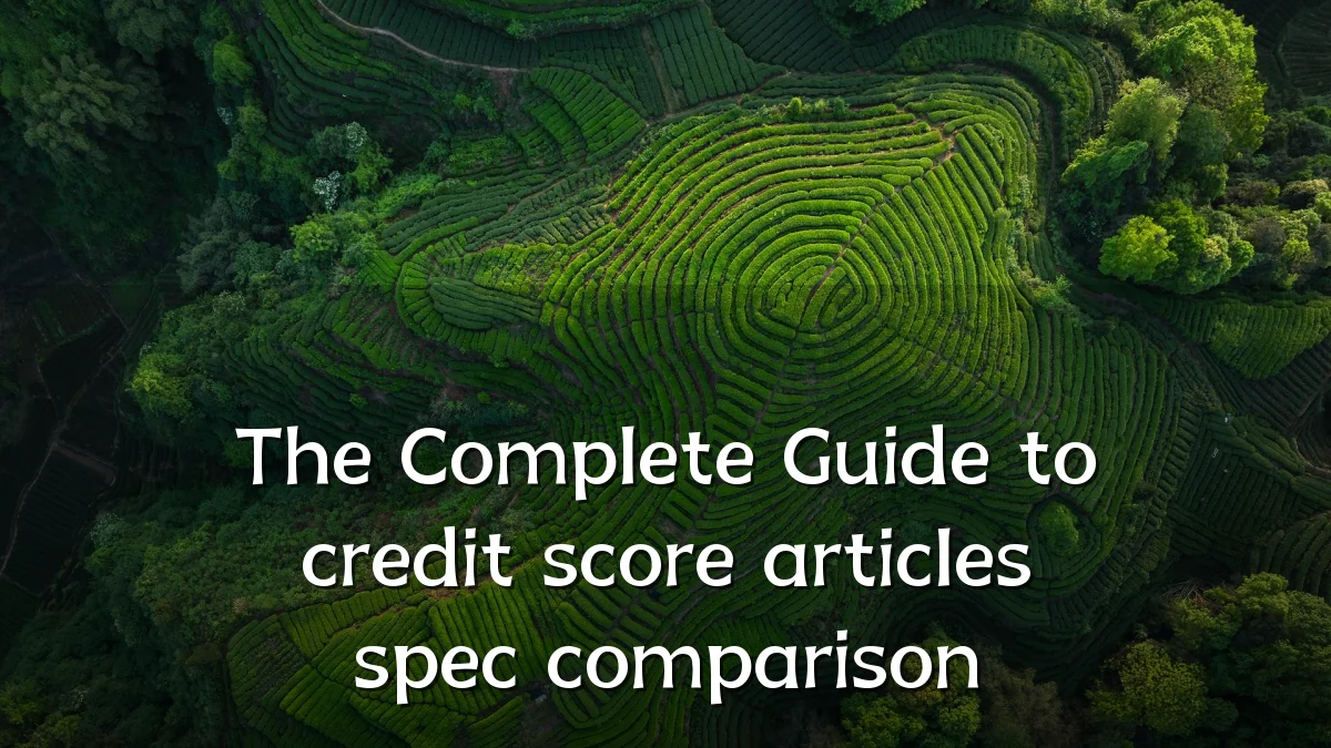 The Complete Guide to credit score articles spec comparison