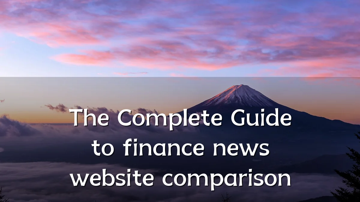 The Complete Guide to finance news website comparison
