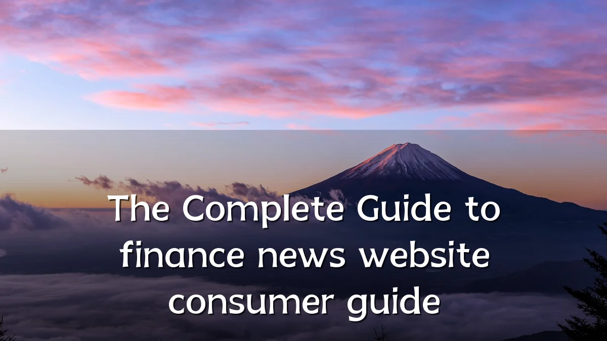 The Complete Guide to finance news website consumer guide