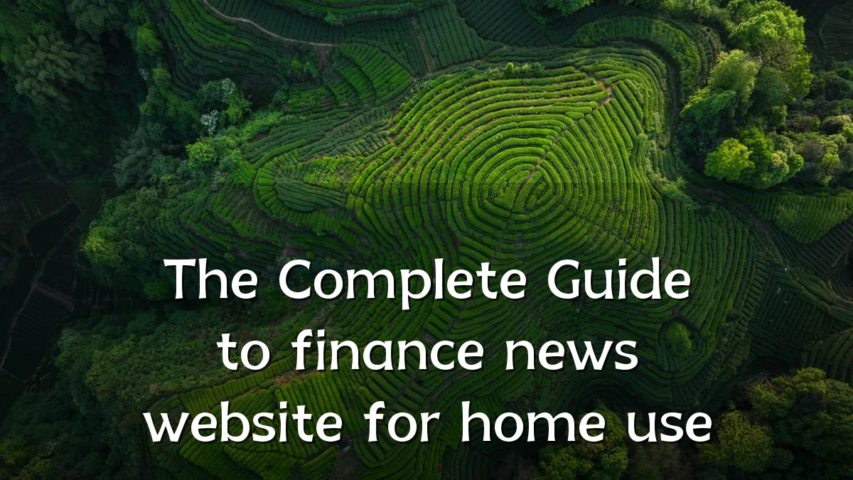 The Complete Guide to finance news website for home use