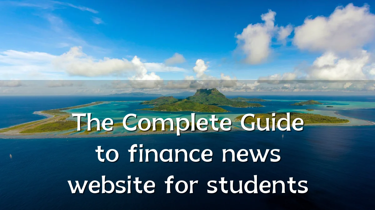 The Complete Guide to finance news website for students