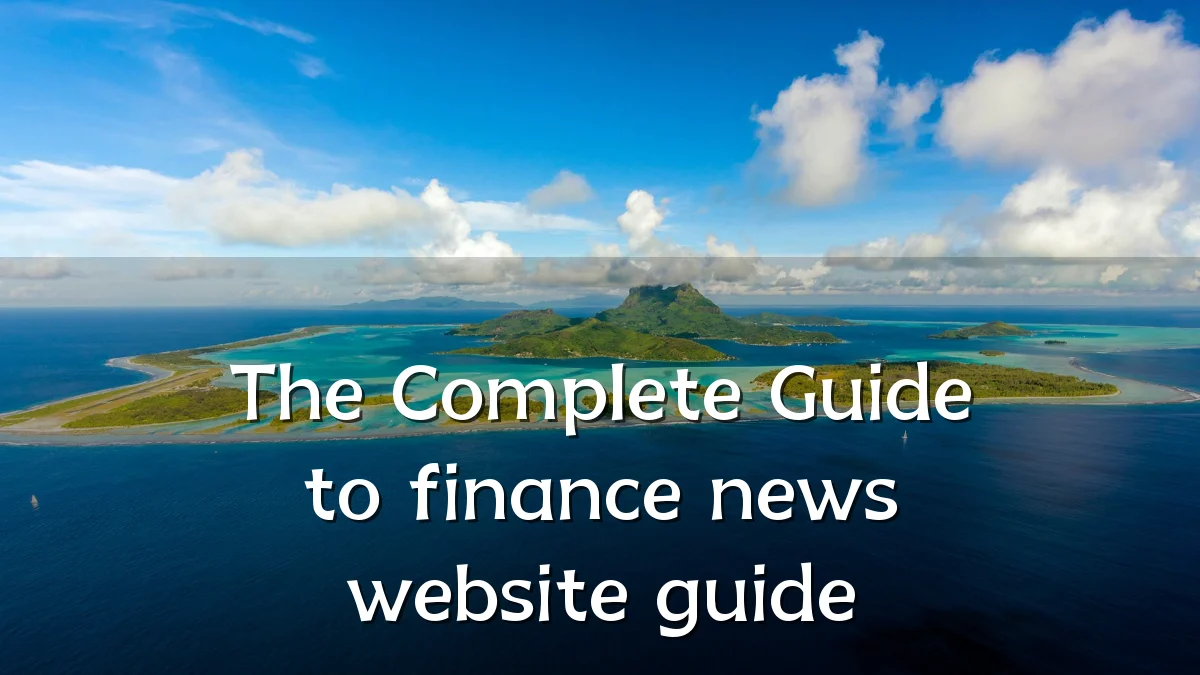 The Complete Guide to finance news website guide