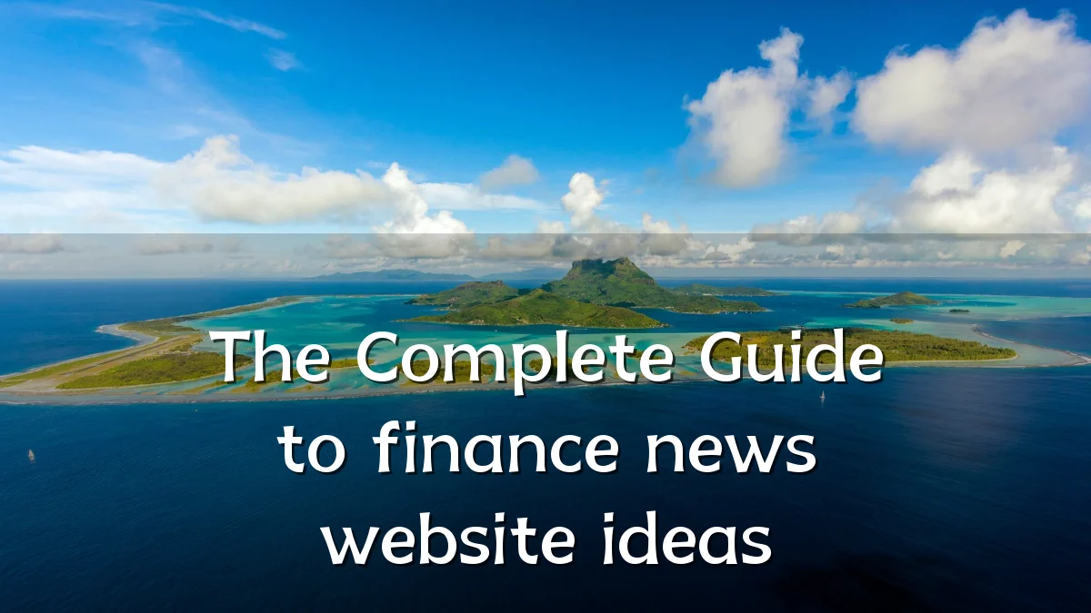 The Complete Guide to finance news website ideas