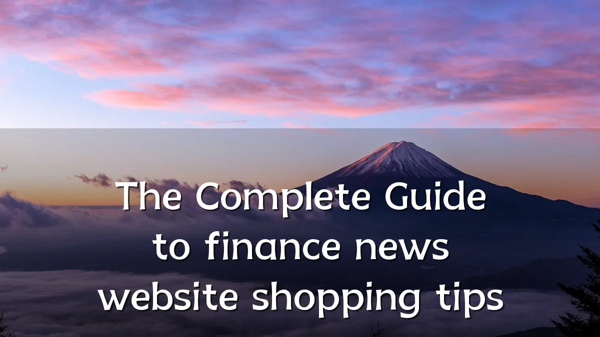The Complete Guide to finance news website shopping tips