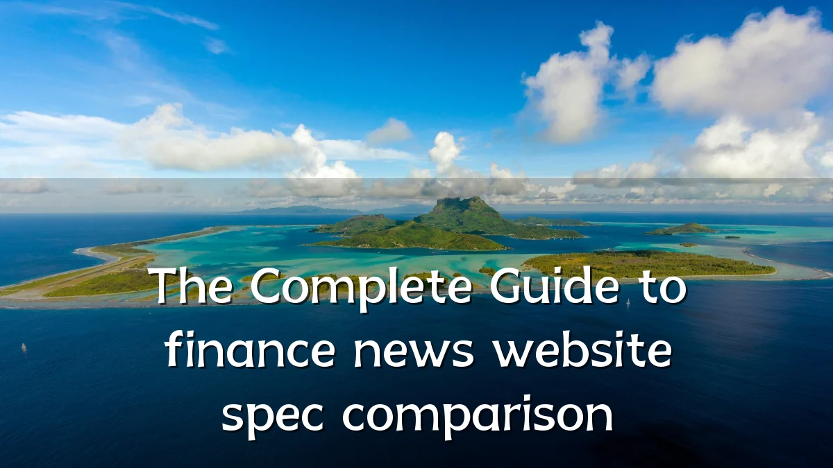 The Complete Guide to finance news website spec comparison