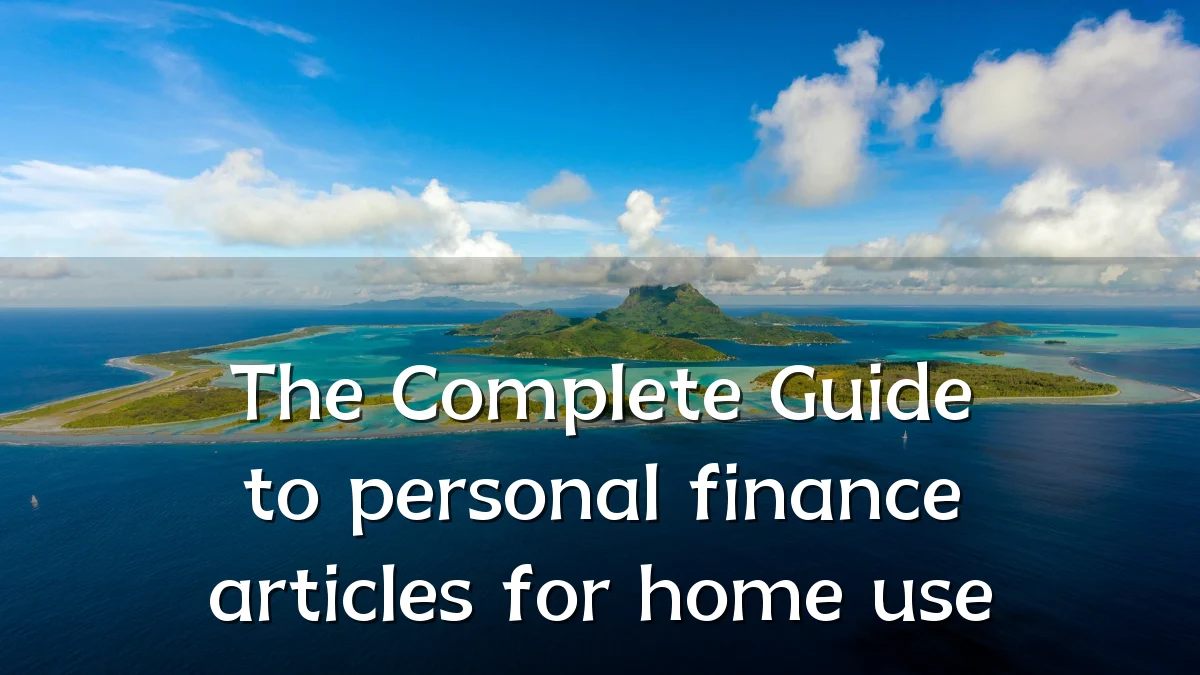 The Complete Guide to personal finance articles for home use
