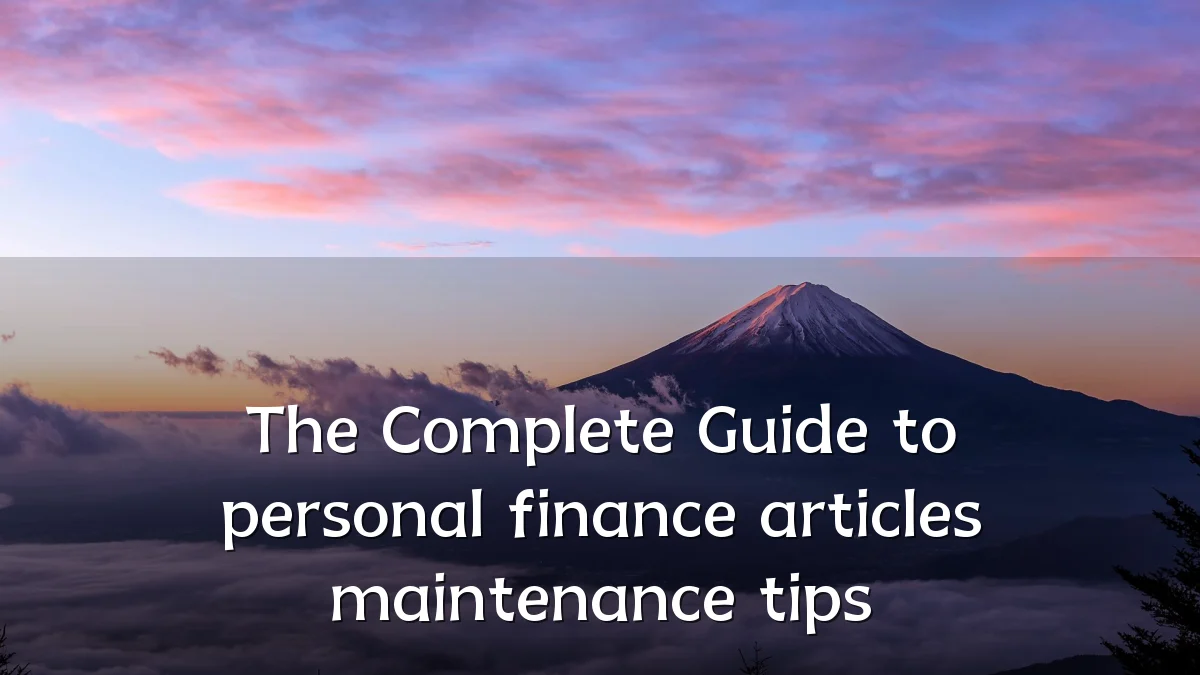 The Complete Guide to personal finance articles maintenance tips