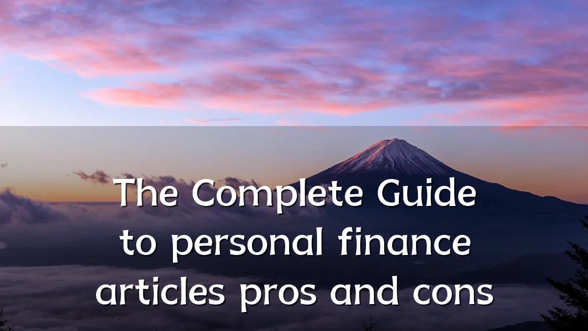 The Complete Guide to personal finance articles pros and cons