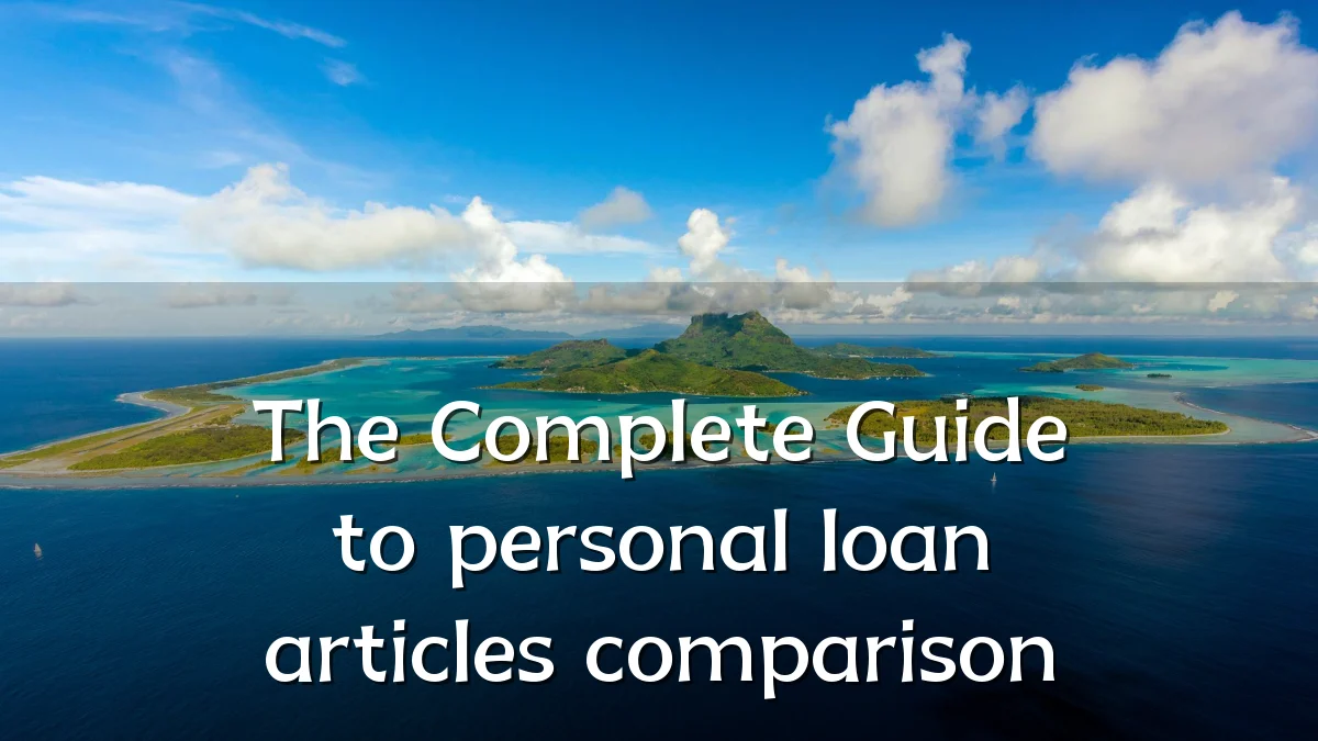 The Complete Guide to personal loan articles comparison