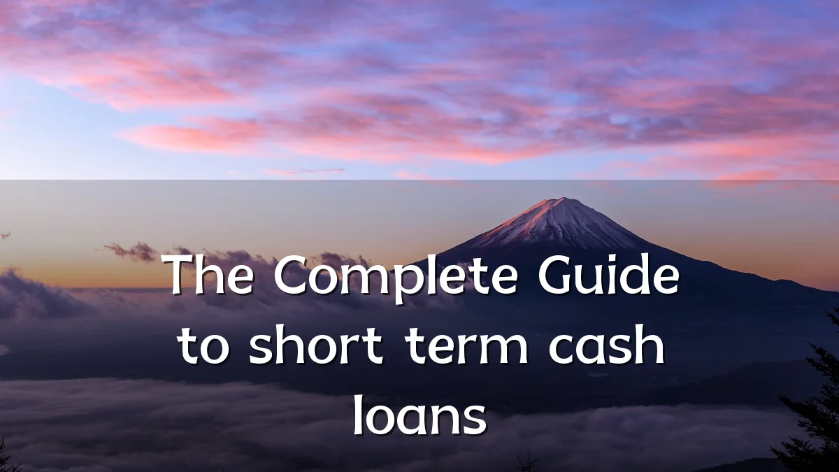 The Complete Guide to short term cash loans
