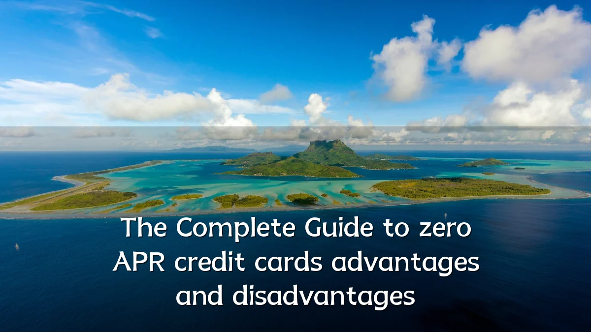 The Complete Guide to zero APR credit cards advantages and disadvantages