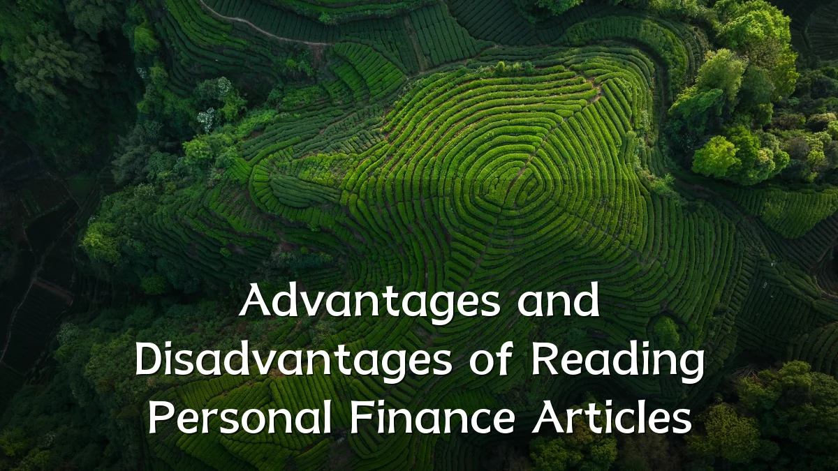 Advantages and Disadvantages of Reading Personal Finance Articles