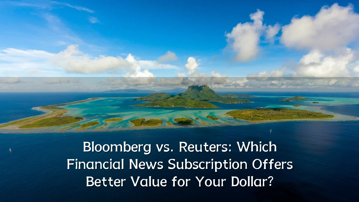 Bloomberg vs. Reuters: Which Financial News Subscription Offers Better Value for Your Dollar?
