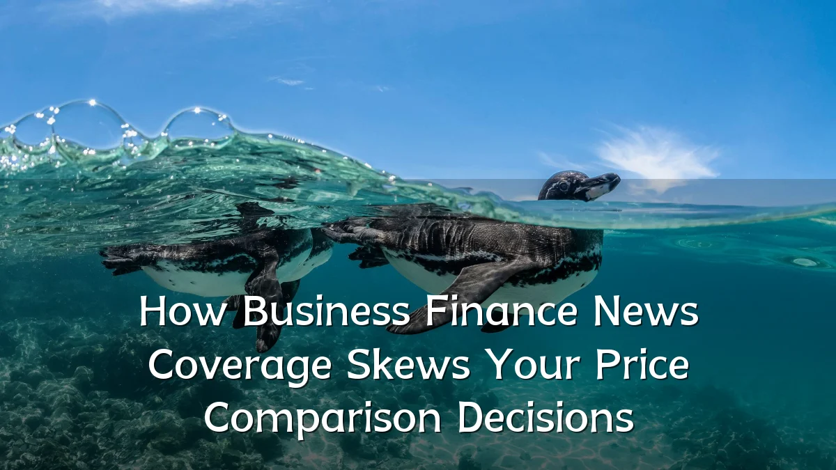 How Business Finance News Coverage Skews Your Price Comparison Decisions