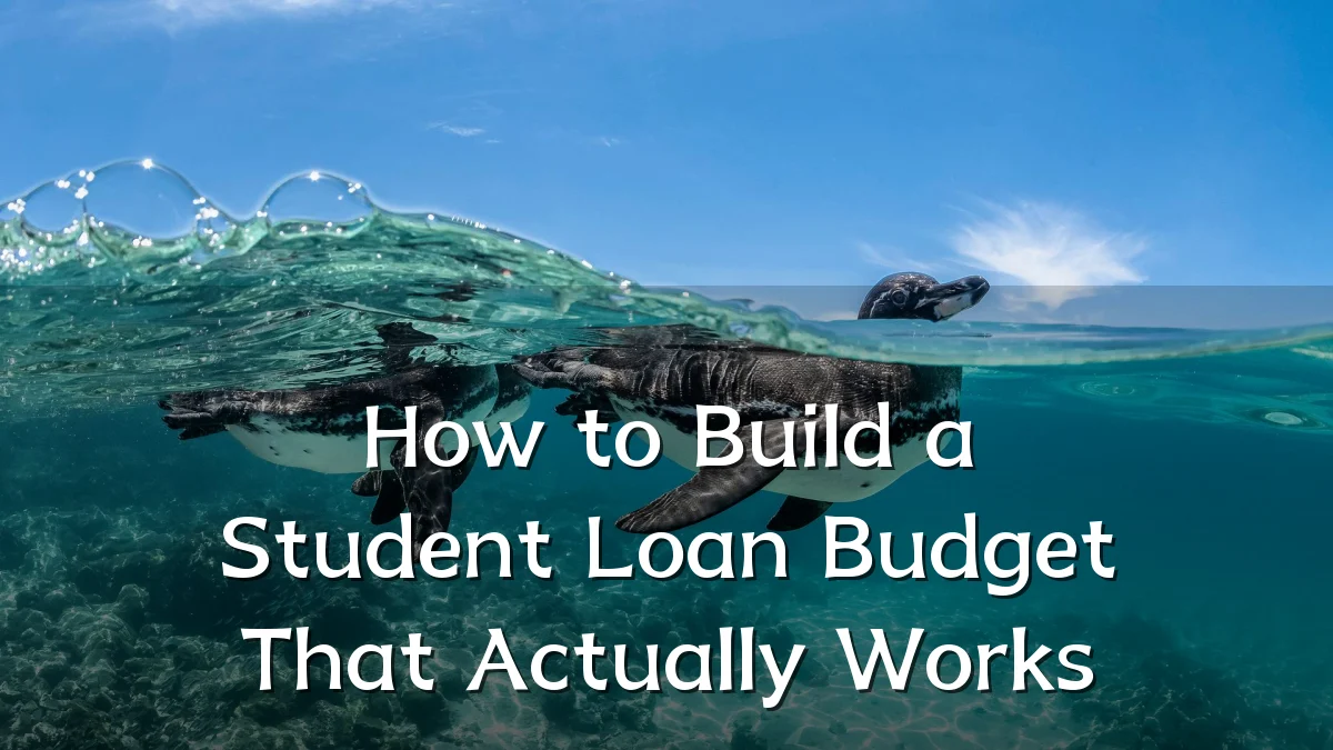 How to Build a Student Loan Budget That Actually Works