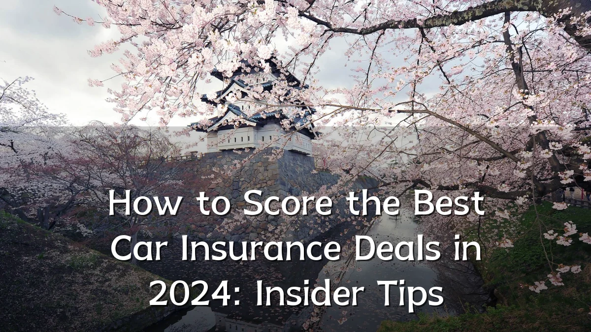 How to Score the Best Car Insurance Deals in 2024: Insider Tips