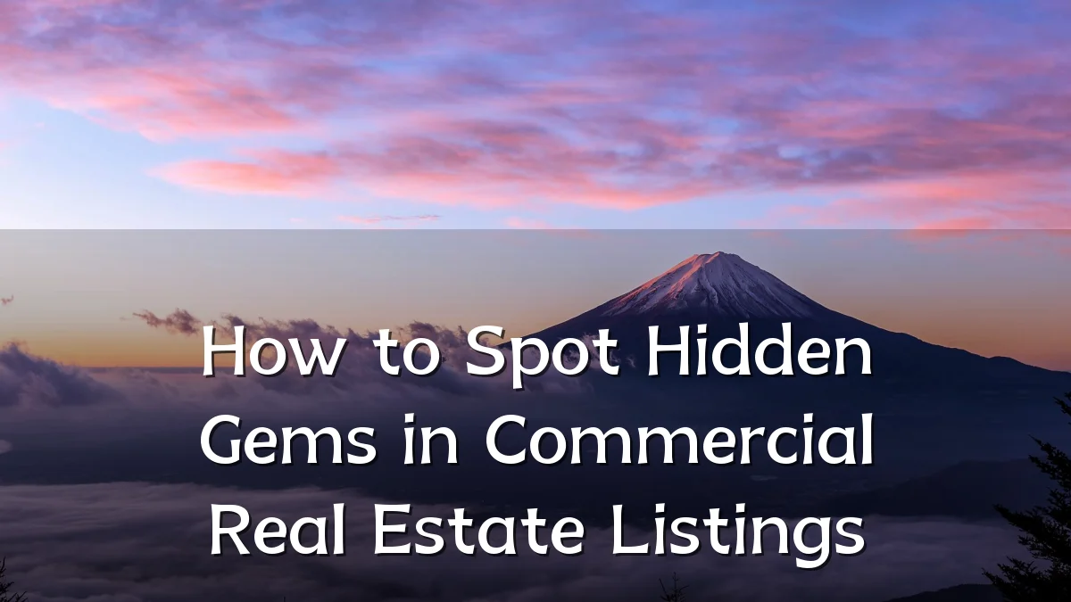 How to Spot Hidden Gems in Commercial Real Estate Listings