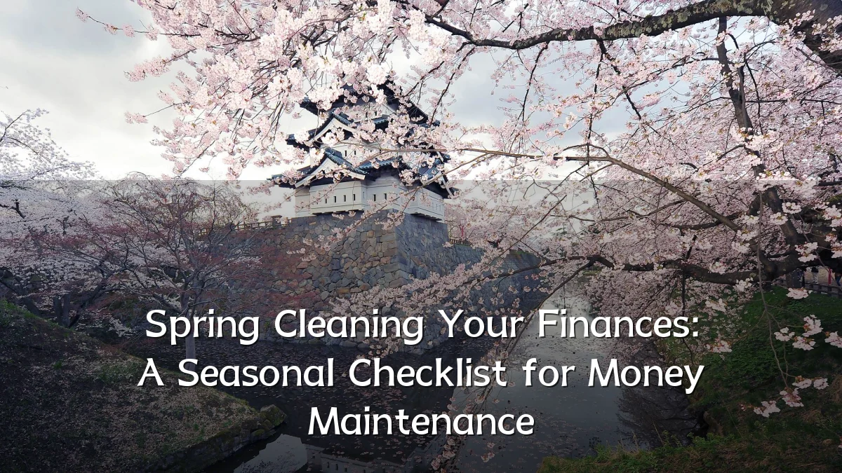 Spring Cleaning Your Finances: A Seasonal Checklist for Money Maintenance