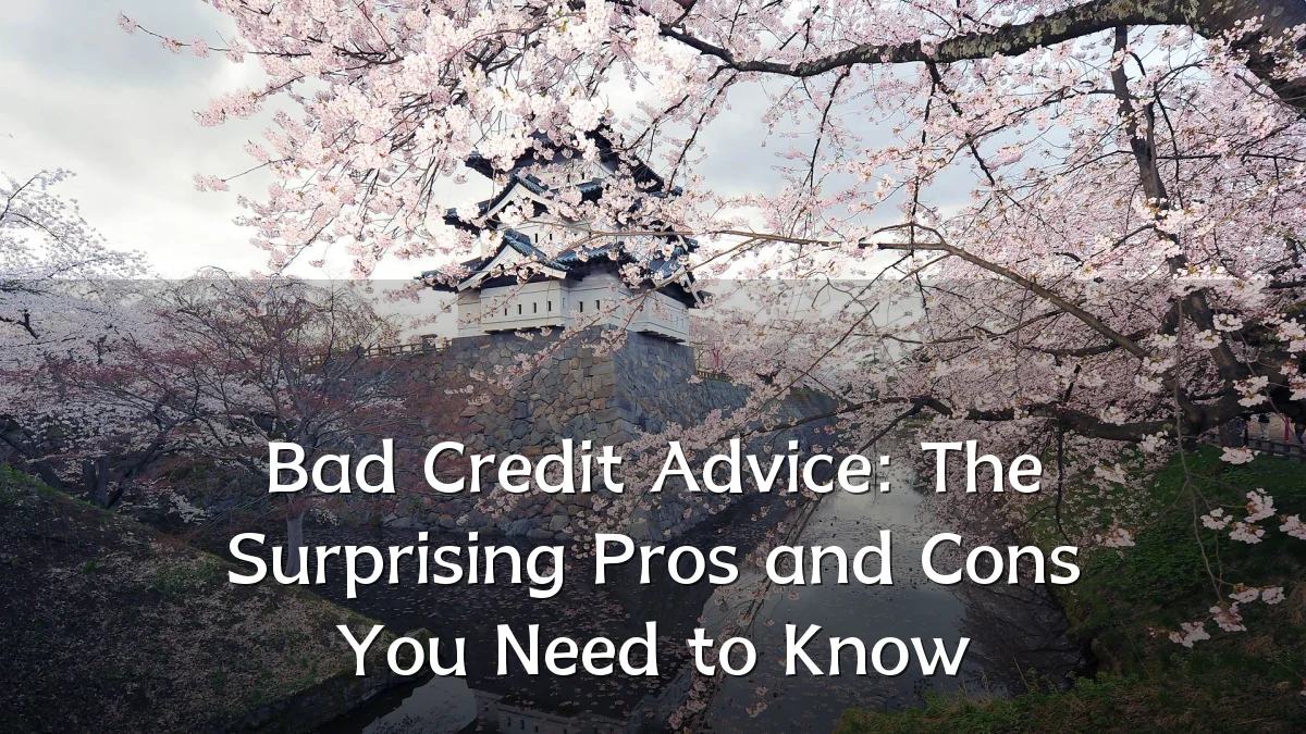 Bad Credit Advice: The Surprising Pros and Cons You Need to Know