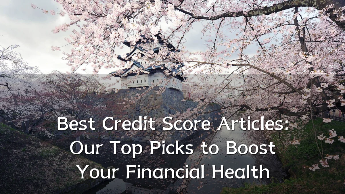 Best Credit Score Articles: Our Top Picks to Boost Your Financial Health