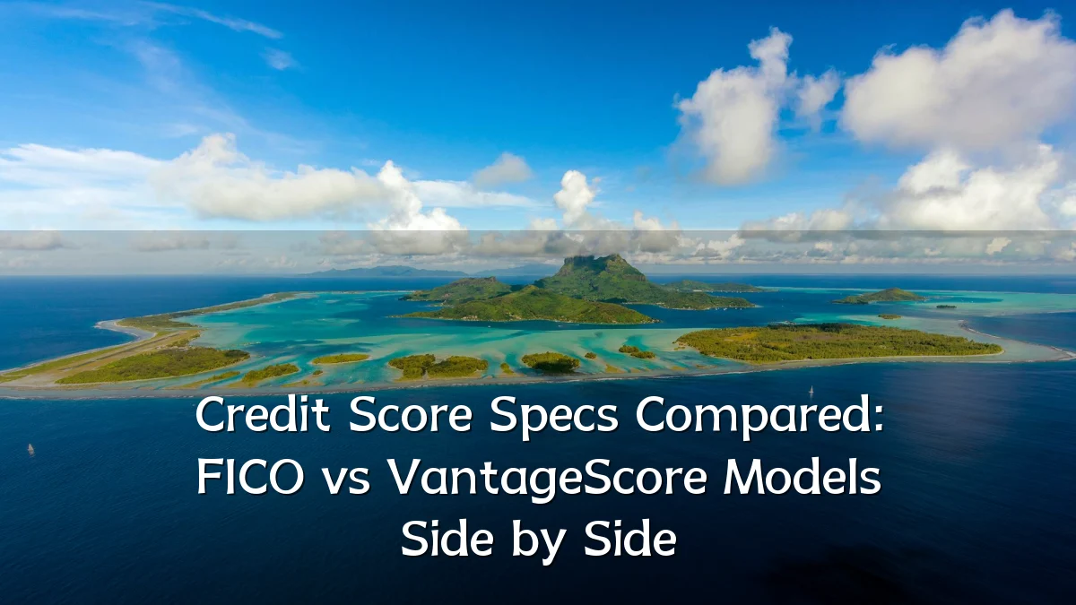 Credit Score Specs Compared: FICO vs VantageScore Models Side by Side