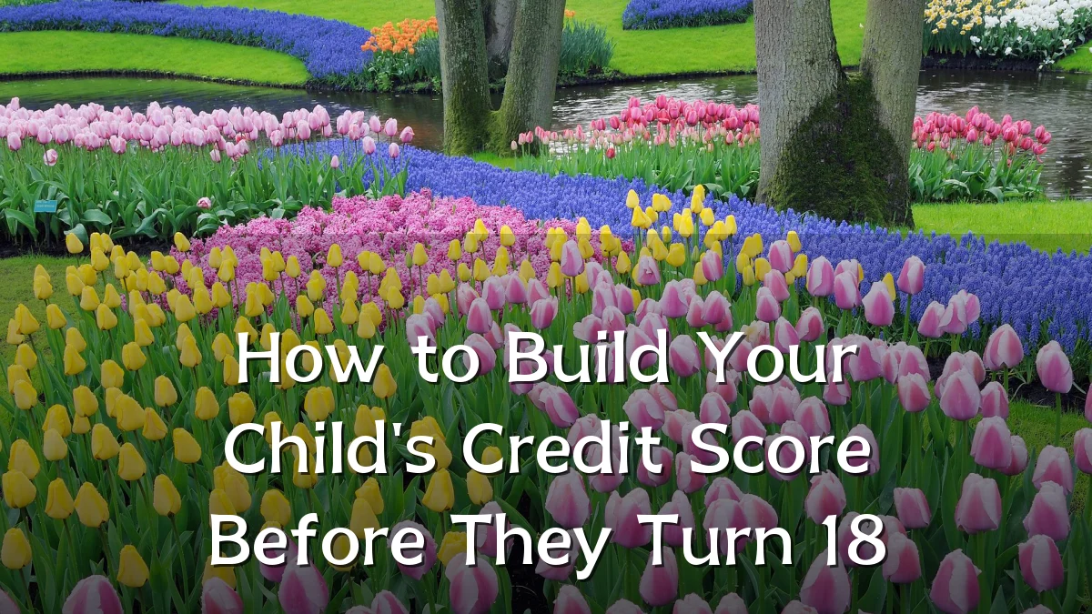 How to Build Your Child's Credit Score Before They Turn 18