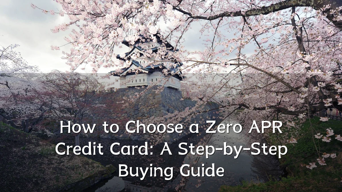 How to Choose a Zero APR Credit Card: A Step-by-Step Buying Guide